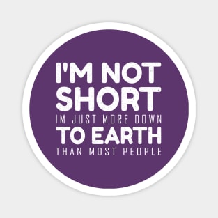 I'm not short im just more down to earth than most people Magnet